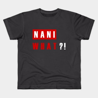 NANI WHAT?! Kids T-Shirt